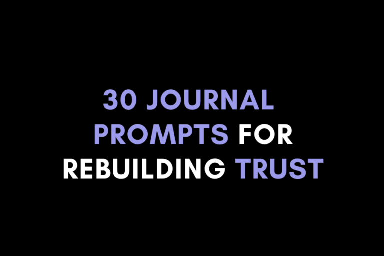 30 Journal Prompts for Rebuilding Trust and Strengthening Relationships