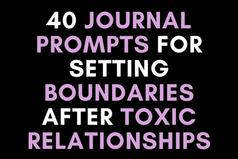 40 Journal Prompts for Setting Boundaries After Toxic Relationships
