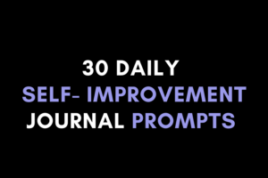 30 Daily Self-Improvement Journal Prompts to Build Confidence and Consistency