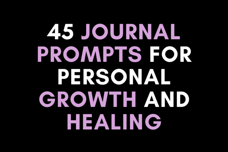 45 Journal Prompts for Personal Growth and Healing to Guide Your Inner Journey
