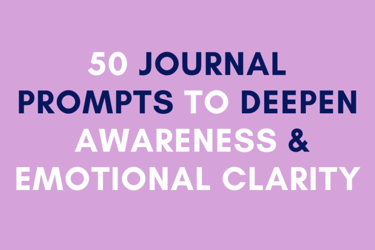 50 Journal Prompts for Self-Reflection to Deepen Awareness and Emotional Clarity