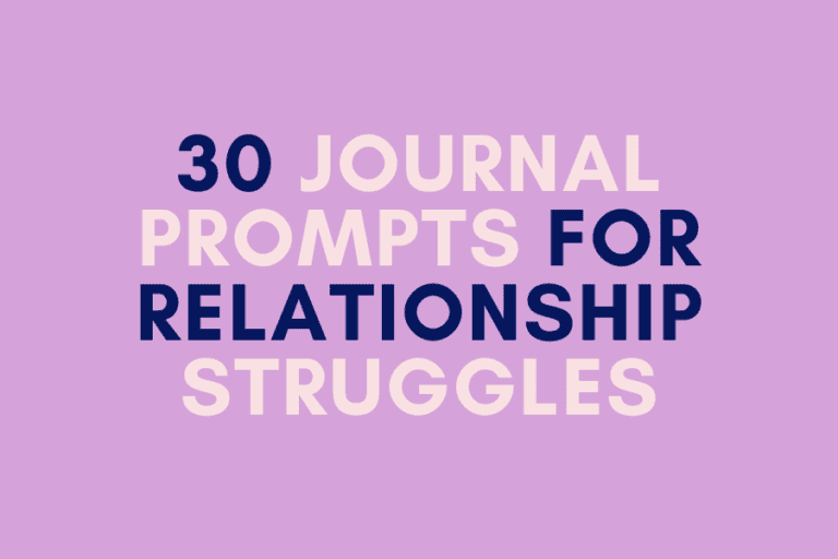 30 Journal Prompts for Relationship Struggles to Heal Your Heart